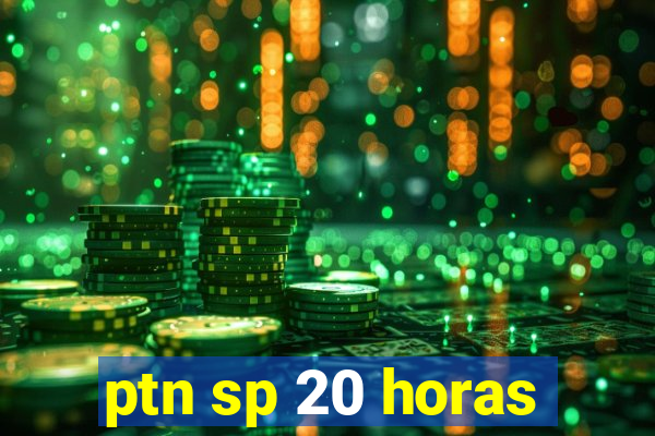 ptn sp 20 horas